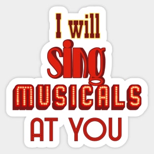 I will sing musicals at you Sticker